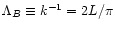 $\Lambda_{B}\equiv k^{-1}=2L/\pi$