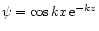 $\psi=\cos kx\,{\rm e}^{-kz}$