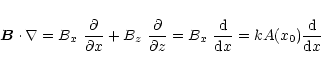 \begin{displaymath}%
{\vec B}\cdot\nabla=\mbox{$B_{x}$ }\frac{\partial}{\partial...
...{$B_{x}$ }\frac{\rm d}{{\rm d}x}=kA(x_0)\frac{\rm d}{{\rm d}x}
\end{displaymath}
