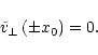 \begin{displaymath}%
\tilde v_\perp\left(\pm x_{0}\right)=0.
\end{displaymath}