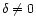 $\delta\neq 0$