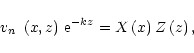 \begin{displaymath}
%
\mbox{$v_n$ }\left(x,z\right)\,{\rm e}^{-kz}=X\left(x\right)Z\left(z\right),
\end{displaymath}