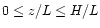 $0\leq z/L \leq H/L$