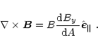 \begin{displaymath}%
\nabla\times{\vec B}= B\frac{{\rm d}\mbox{$B_{y}$ }}{{\rm d}A}\mbox{$\hat{{\vec e}}_{\Vert}$ }.
\end{displaymath}