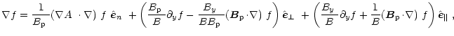 $\displaystyle %
\nabla f=\frac{1}{\mbox{$B_{\rm p}$ }}\mbox{$\left(\mbox{$\nabl...
...ec B}_{\rm p}\!\cdot\!\nabla\right)$ }f\right)\mbox{$\hat{{\vec e}}_{\Vert}$ },$