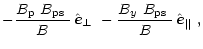 $\displaystyle -\frac{\mbox{$B_{\rm p}$ }\mbox{$B_{\rm ps}$ }}{B}\,\mbox{$\hat{{...
...frac{\mbox{$B_{y}$ }\mbox{$B_{\rm ps}$ }}{B}\,\mbox{$\hat{{\vec e}}_{\Vert}$ },$