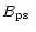 $\displaystyle \mbox{$B_{\rm ps}$ }$