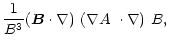 $\displaystyle \frac{1}{B^3}\mbox{$\left({\vec B}\cdot\nabla\right)$ }\mbox{$\left(\mbox{$\nabla A$ }\cdot\nabla\right)$ }B,$