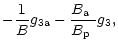 $\displaystyle -\frac{1}{B}g_{\rm 3a}-\frac{\mbox{$B_{\rm a}$ }}{\mbox{$B_{\rm p}$ }}g_3,$