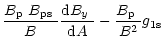 $\displaystyle \frac{\mbox{$B_{\rm p}$ }\mbox{$B_{\rm ps}$ }}{B}\frac{{\rm d}\mbox{$B_{y}$ }}{{\rm d}A}-\frac{\mbox{$B_{\rm p}$ }}{B^2} g_{\rm 1s}$