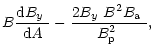 $\displaystyle B\frac{{\rm d}\mbox{$B_{y}$ }}{{\rm d}A}-\frac{2\mbox{$B_{y}$ }B^2\mbox{$B_{\rm a}$ }}{\mbox{$B^2_{\rm p}$ }},$