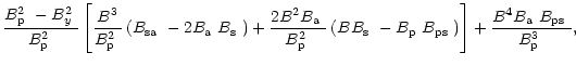 $\displaystyle \frac{\mbox{$B^2_{\rm p}$ }-\mbox{$B^2_{y}$ }}{\mbox{$B^2_{\rm p}...
...ht]
+ \frac{B^4\mbox{$B_{\rm a}$ }\mbox{$B_{\rm ps}$ }}{\mbox{$B^3_{\rm p}$ }},$