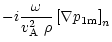 $\displaystyle %
-i\frac{\omega}{\mbox{$v^2_{\rm A}$ }\rho}\left[\nabla p_{\rm 1m}\right]_{n}$