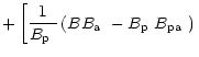 $\displaystyle +\left[\frac{1}{\mbox{$B_{\rm p}$ }}\left(B\mbox{$B_{\rm a}$ }-\mbox{$B_{\rm p}$ }\mbox{$B_{\rm pa}$ }\right)\right.$