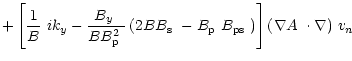 $\displaystyle + \left[\frac{1}{B}\ ik_y-\frac{\mbox{$B_{y}$ }}{B\mbox{$B^2_{\rm...
...\right)\right]\mbox{$\left(\mbox{$\nabla A$ }\cdot\nabla\right)$ }\mbox{$v_n$ }$