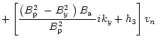 $\displaystyle + \left[\frac{\left(\mbox{$B^2_{\rm p}$ }-\mbox{$B^2_{y}$ }\right)\mbox{$B_{\rm a}$ }}{\mbox{$B^2_{\rm p}$ }}ik_y + h_{3}\right]\mbox{$v_n$ }$