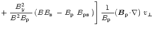 $\displaystyle +\left.\frac{\mbox{$B^2_{y}$ }}{B^2\mbox{$B_{\rm p}$ }}\left(B\mb...
...m p}$ }}\mbox{$\left({\vec B}_{\rm p}\!\cdot\!\nabla\right)$ }\mbox{$v_\perp$ }$