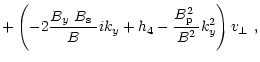 $\displaystyle +\left(-2\frac{\mbox{$B_{y}$ }\mbox{$B_{\rm s}$ }}{B}ik_y+h_{4}-\frac{\mbox{$B^2_{\rm p}$ }}{B^2}k_y^2\right)\mbox{$v_\perp$ },$