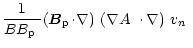 $\displaystyle \frac{1}
{B\mbox{$B_{\rm p}$ }}\mbox{$\left({\vec B}_{\rm p}\!\cd...
...abla\right)$ }\mbox{$\left(\mbox{$\nabla A$ }\cdot\nabla\right)$ }\mbox{$v_n$ }$