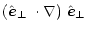 $\displaystyle \mbox{$\left(\mbox{$\hat{{\vec e}}_\perp$ }\cdot\nabla\right)$ }\mbox{$\hat{{\vec e}}_\perp$ }$