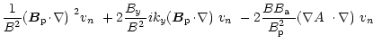$\displaystyle \frac{1}{B^2}\mbox{$\left({\vec B}_{\rm p}\!\cdot\!\nabla\right)$...
...^2_{\rm p}$ }}\mbox{$\left(\mbox{$\nabla A$ }\cdot\nabla\right)$ }\mbox{$v_n$ }$