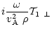 $\displaystyle %
i\frac{\omega}{\mbox{$v^2_{\rm A}$ }\rho}\mbox{${\bf {\cal T}}_1$ }_{\perp}$