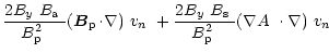 $\displaystyle \frac{2\mbox{$B_{y}$ }\mbox{$B_{\rm a}$ }}
{\mbox{$B^2_{\rm p}$ }...
...^2_{\rm p}$ }}\mbox{$\left(\mbox{$\nabla A$ }\cdot\nabla\right)$ }\mbox{$v_n$ }$