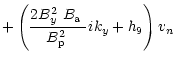 $\displaystyle +\left(\frac{2\mbox{$B^2_{y}$ }\mbox{$B_{\rm a}$ }}{\mbox{$B^2_{\rm p}$ }}
ik_y+h_{9}\right)\mbox{$v_n$ }$