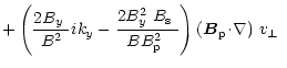 $\displaystyle +\left(\frac{2\mbox{$B_{y}$ }}{B^2}ik_y-\frac{2\mbox{$B^2_{y}$ }\...
...
\right)\mbox{$\left({\vec B}_{\rm p}\!\cdot\!\nabla\right)$ }\mbox{$v_\perp$ }$
