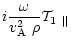 $\displaystyle %
i\frac{\omega}{\mbox{$v^2_{\rm A}$ }\rho}\mbox{${\bf {\cal T}}_1$ }_{\Vert}$