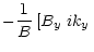 $\displaystyle - \frac{1}{B}\left[\mbox{$B_{y}$ }ik_y\right.$