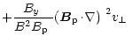$\displaystyle +\frac{\mbox{$B_{y}$ }}{B^2\mbox{$B_{\rm p}$ }}\mbox{$\left({\vec B}_{\rm p}\!\cdot\!\nabla\right)$ }^2\mbox{$v_\perp$ }$