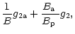 $\displaystyle \frac{1}{B}g_{\rm 2a}+\frac{\mbox{$B_{\rm a}$ }}{\mbox{$B_{\rm p}$ }} g_2,$