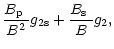 $\displaystyle \frac{\mbox{$B_{\rm p}$ }}{B^2} g_{\rm 2s}+\frac{\mbox{$B_{\rm s}$ }}{B} g_2,$