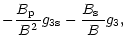 $\displaystyle -\frac{\mbox{$B_{\rm p}$ }}{B^2} g_{\rm 3s}-\frac{\mbox{$B_{\rm s}$ }}{B}g_3,$