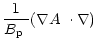 $\displaystyle %
\frac{1}{\mbox{$B_{\rm p}$ }}\mbox{$\left(\mbox{$\nabla A$ }\cdot\nabla\right)$ }$