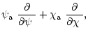 $\displaystyle \mbox{$\psi_{\rm a}$ }\frac{\partial}{\mbox{$\partial\psi$ }}+\mbox{$\chi_{\rm a}$ }\frac{\partial}{\mbox{$\partial\chi$ }},$