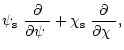 $\displaystyle \mbox{$\psi_{\rm s}$ }\frac{\partial}{\mbox{$\partial\psi$ }}+\mbox{$\chi_{\rm s}$ }\frac{\partial}{\mbox{$\partial\chi$ }},$