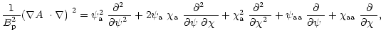$\displaystyle %
\frac{1}{\mbox{$B^2_{\rm p}$ }}\mbox{$\left(\mbox{$\nabla A$ }\...
...partial\psi$ }}+\mbox{$\chi_{\rm aa}$ }\frac{\partial}{\mbox{$\partial\chi$ }},$