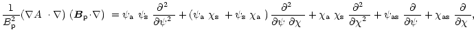 $\displaystyle %
\frac{1}{\mbox{$B^2_{\rm p}$ }}\mbox{$\left(\mbox{$\nabla A$ }\...
...artial\psi$ }}
+\mbox{$\chi_{\rm as}$ }\frac{\partial}{\mbox{$\partial\chi$ }},$