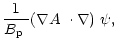 $\displaystyle \frac{1}{\mbox{$B_{\rm p}$ }}\mbox{$\left(\mbox{$\nabla A$ }\cdot\nabla\right)$ }\psi,$