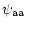 $\displaystyle \mbox{$\psi_{\rm aa}$ }$