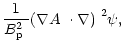 $\displaystyle \frac{1}{\mbox{$B^2_{\rm p}$ }}\mbox{$\left(\mbox{$\nabla A$ }\cdot\nabla\right)$ }^2\psi,$