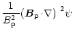 $\displaystyle \frac{1}{\mbox{$B^2_{\rm p}$ }}\mbox{$\left({\vec B}_{\rm p}\!\cdot\!\nabla\right)$ }^2\psi$