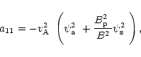 \begin{displaymath}
%
a_{11}=-\mbox{$v^2_{\rm A}$ }\left(\mbox{$\psi_{\rm a}^2$ ...
...ac{\mbox{$B^2_{\rm p}$ }}{B^2}\mbox{$\psi_{\rm s}^2$ }\right),
\end{displaymath}