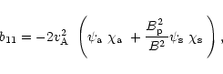 \begin{displaymath}%
b_{11}=-2\mbox{$v^2_{\rm A}$ }\left(\mbox{$\psi_{\rm a}$ }\...
...}$ }}{B^2}\mbox{$\psi_{\rm s}$ }\mbox{$\chi_{\rm s}$ }\right),
\end{displaymath}