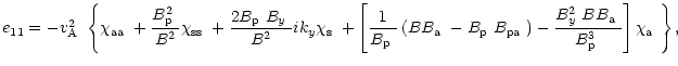 $\displaystyle e_{11}=-\mbox{$v^2_{\rm A}$ }\left\{\mbox{$\chi_{\rm aa}$ }+\frac...
...ox{$B_{\rm a}$ }}{\mbox{$B^3_{\rm p}$ }}
\right]\mbox{$\chi_{\rm a}$ }\right\},$