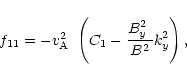 \begin{displaymath}%
f_{11}=-\mbox{$v^2_{\rm A}$ }\left(C_{1}-\frac{\mbox{$B^2_{y}$ }}{B^2}k_{y}^2\right),
\end{displaymath}
