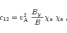 \begin{displaymath}%
c_{12}=\mbox{$v^2_{\rm A}$ }\frac{\mbox{$B_{y}$ }}{B}\mbox{$\chi_{\rm a}$ }\mbox{$\chi_{\rm s}$ },
\end{displaymath}
