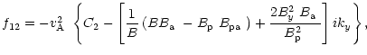 $\displaystyle f_{12}=-\mbox{$v^2_{\rm A}$ }\left\{C_{2}-\left[\frac{1}{B}\left(...
...x{$B^2_{y}$ }\mbox{$B_{\rm a}$ }}{\mbox{$B^2_{\rm p}$ }}\right]i k_{y}\right\},$